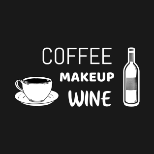 coffee makeup wine - Funny makeup artist shirt T-Shirt