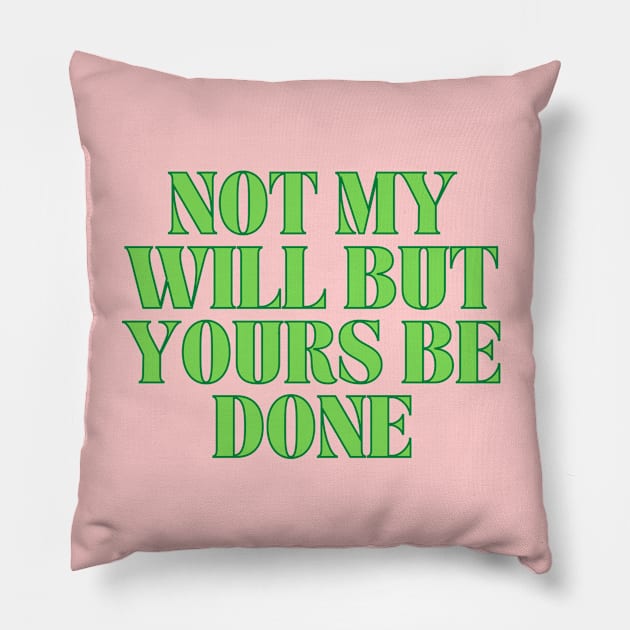 Not My Will But Yours Be Done Pillow by Prayingwarrior