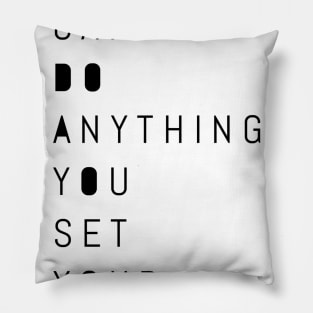 you can do anything you set your mind to Pillow