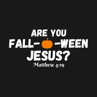 Halloween Are you Fall-o-ween Jesus Matthew Christian Faith T-Shirt