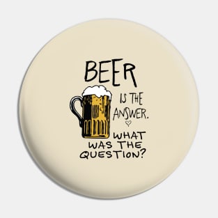 beer is the answer. WHAT WAS THE QUESTION? beer funny quote Pin