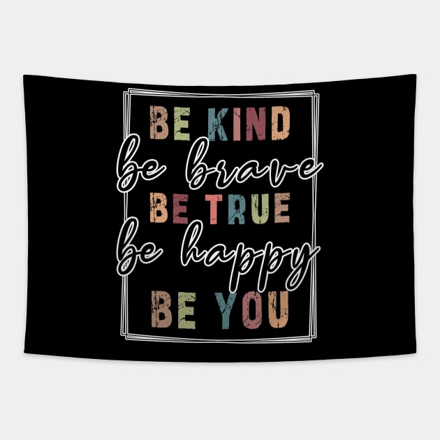 Be kind be brave be true be happy be you, inspirational tshirt, motivational tshirt, mom tshirts, gifts for her, Great holiday gift, great CHRISTMAS gift idea for her, amazing christmas gift idea for mom Tapestry by Ksarter