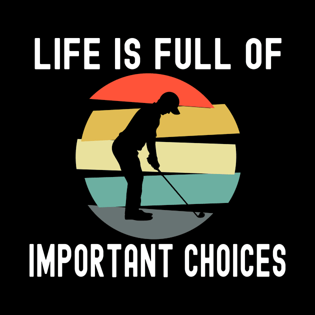 Funny Golf Lover Gift Life Is Full Of Important Choices Retro Style by ExprezzDesigns