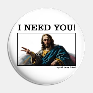 Jesus Memes, I NEED YOU Pin