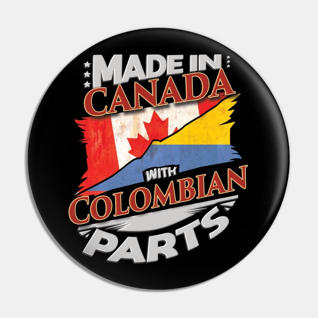 Made In Canada With Colombian Parts - Gift for Colombian From Colombia Pin by Country Flags