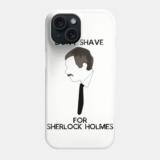 I don't shave for Sherlock Holmes Phone Case by thebluejester