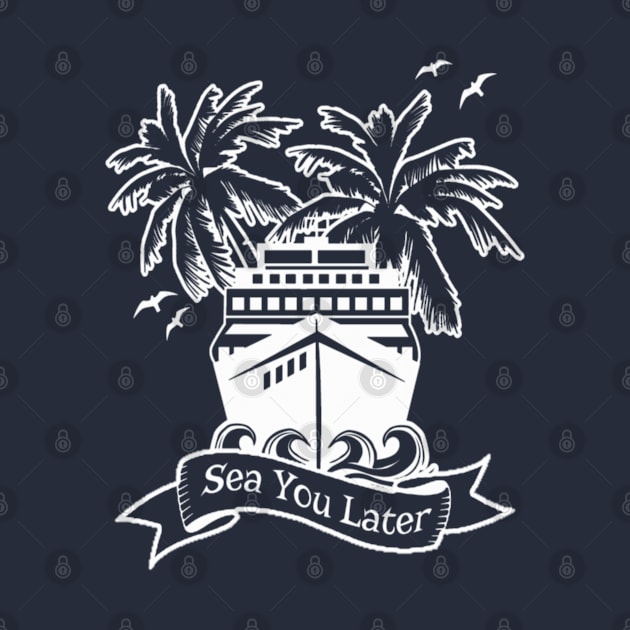 Cruise Ship Sea You Later Cruising Family Group Vacation Trip by Sassee Designs