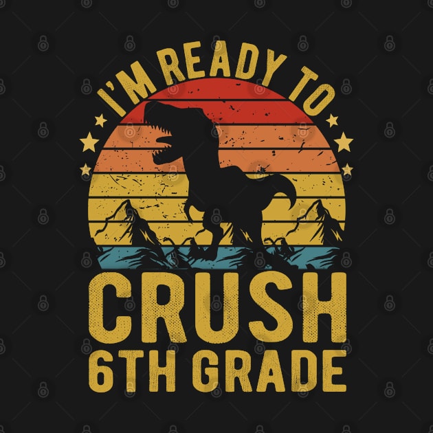 I'm Ready To Crush 6th Grade Dinosaur TRex Back To School by Magic Arts