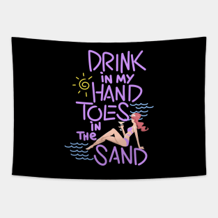 Drink In My Hand Toes In The Sand Tapestry