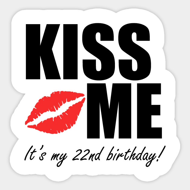 Kiss Me It S My 22nd Birthday 22nd Birthday Aufkleber