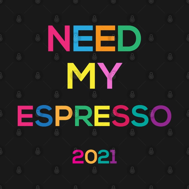 need my espresso for 2021 by AA