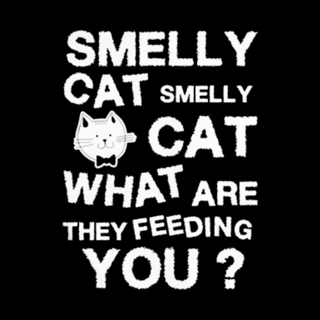 Smelly Cat Smelly Cat What Are They Feeding You Shirt Kitten