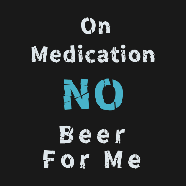 I am on medication no drinks for me by abagold