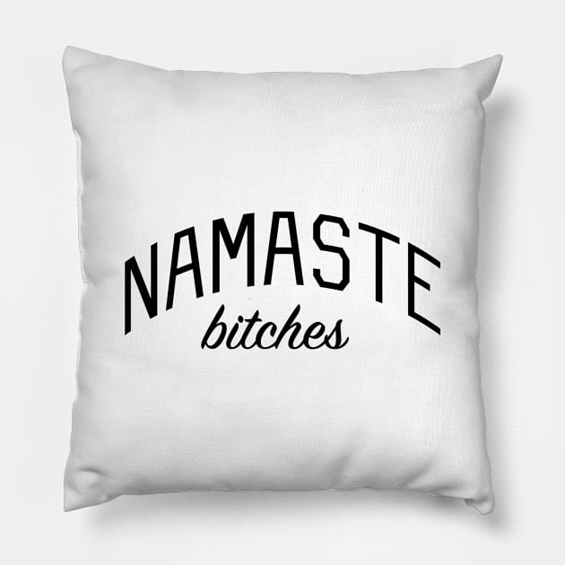 Namaste Bitches Pillow by bickspics