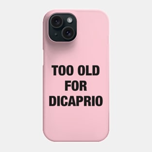 Too old for Dicaprio Phone Case