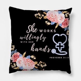 She works willingly with her hands Proverbs 31:13 - Nurse gift idea Pillow
