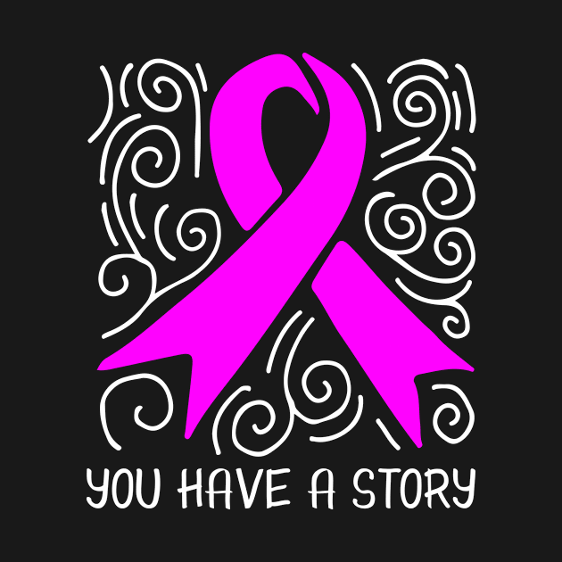 'You Have A Story' Cancer Awareness Shirt by ourwackyhome