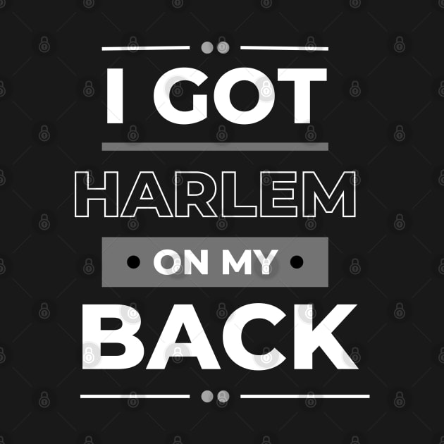 I Got Harlem On My Back | NYC Urban Style by Harlems Gee