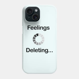 Feelings deleting Phone Case