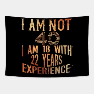 I am not 40 I am 18 with 22 years Experience 40th birthday Gift Tapestry