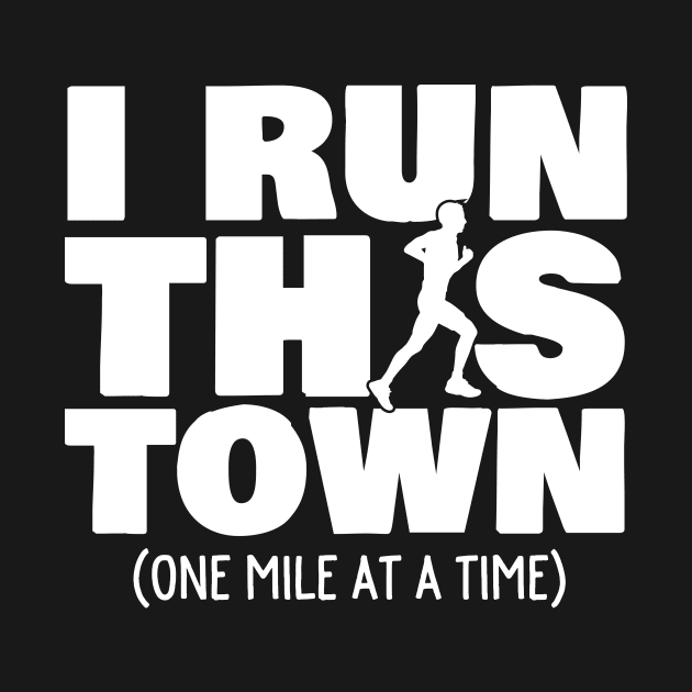 I Run This Town One Mile At A Time Male Runner by thingsandthings