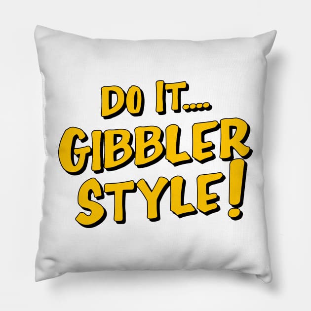 Do it Gibbler Style Pillow by Mendozab Angelob