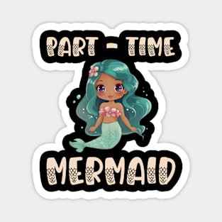 Part Time Mermaid Magnet