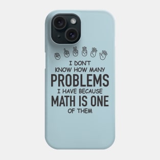 I Don't Know How Many Problems I Have... Phone Case