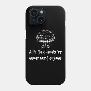 A little chemistry never hurt anyone Phone Case