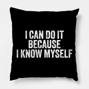 I Can Do It Because I Know Myself Motivational Quote Pillow