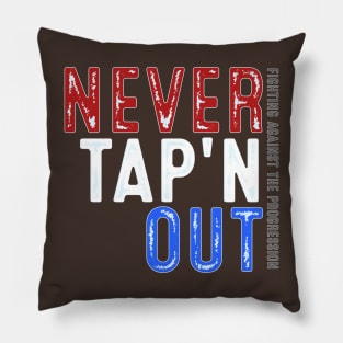 Never Tap'n OUT - Fighting Against the Progression USA Pillow