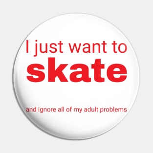 I just want to skate Pin