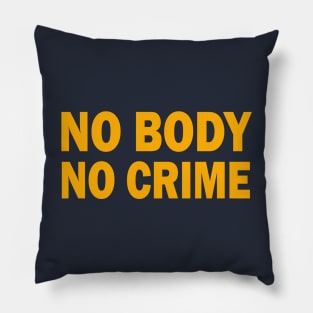 NO BODY - NO CRIME Pillow