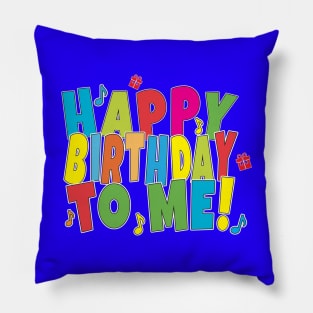 HAPPY BIRTHDAY TO ME! Pillow