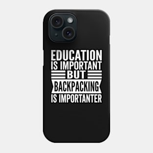 Education Is Important But Backpacking Is Importanter Phone Case