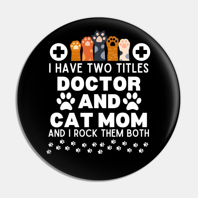 I Have Two Titles Doctor and Cat Mom and I Rock Them Both - Humorous Doctor Cat Mom Saying - Funny Cat Mom Doctor Lifestyle Gift Idea for Cats Lovers and Owners Pin by KAVA-X