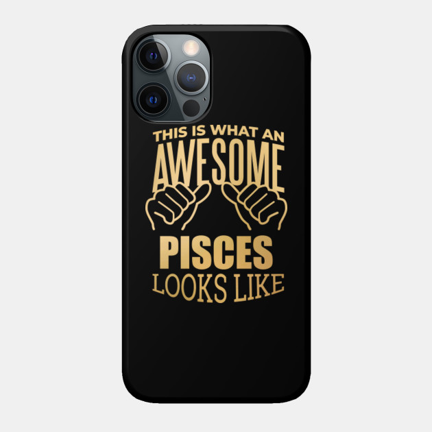 Awesome And Funny This Is What An Awesome Pisces Looks Like Saying Quote Gift Gifts For A Birthday Or Christmas XMAS - Pisces Zodiac Sign - Phone Case