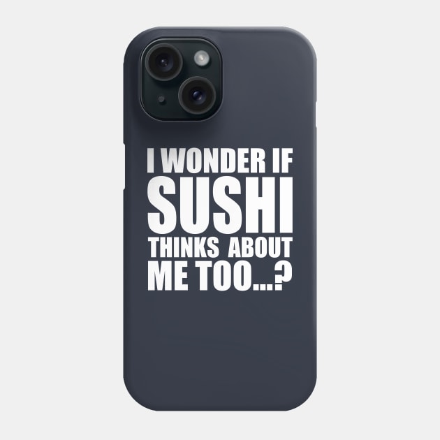 I wonder if sushi thinks about me too Phone Case by Stellart