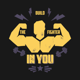 Build The Fighter In You T-Shirt