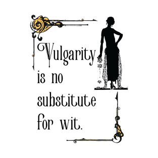 Vulgarity is no substitute for wit T-Shirt