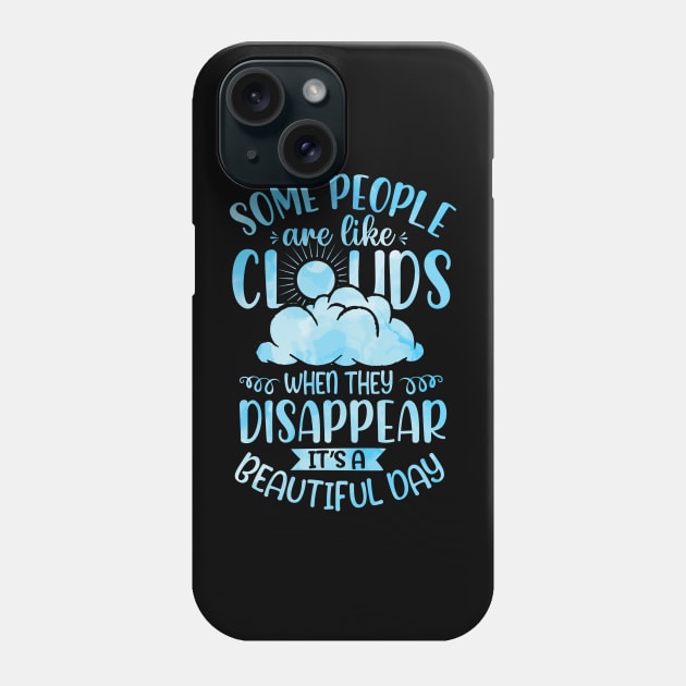 Some People Are Like Clouds When They Disappear It's A Beautiful Day Phone Case by ryanjaycruz