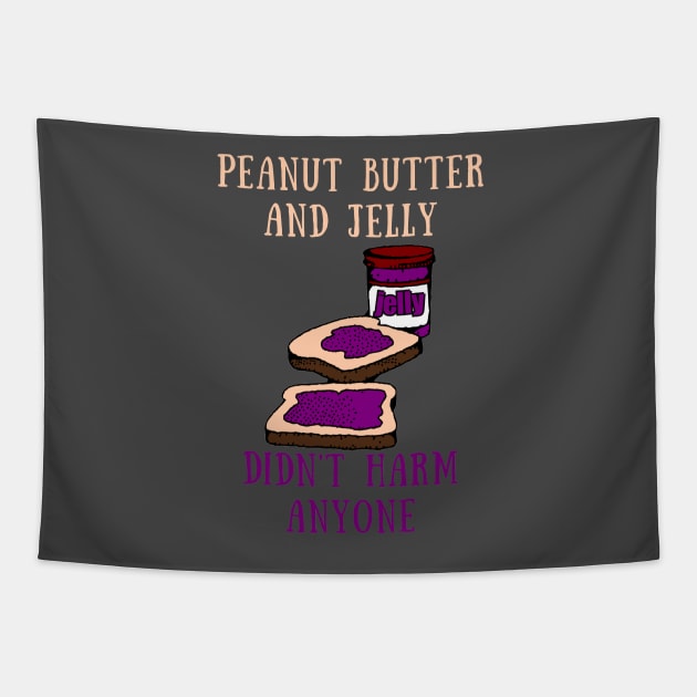 Peanut butter and jelly didn't harm anyone Tapestry by IOANNISSKEVAS