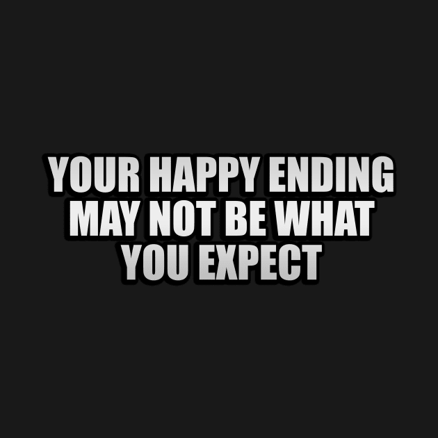 Your happy ending may not be what you expect by CRE4T1V1TY