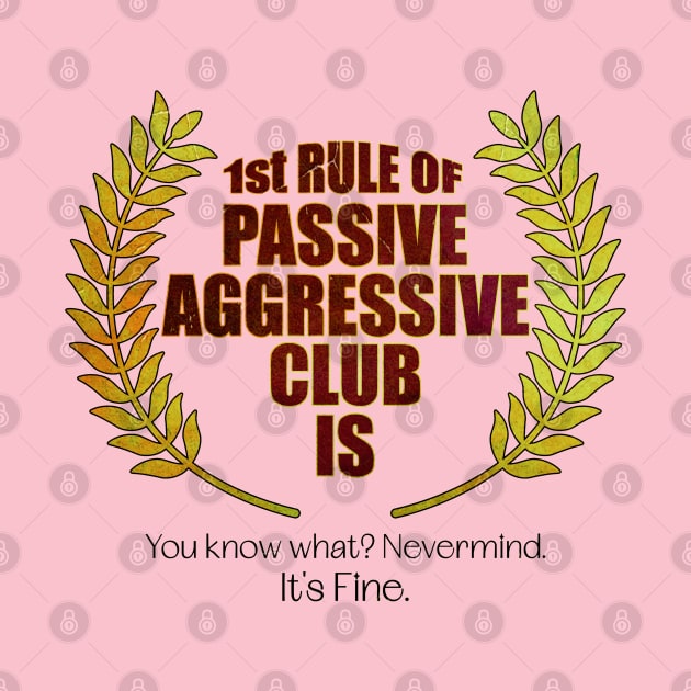 Passive Aggressive Club by INLE Designs