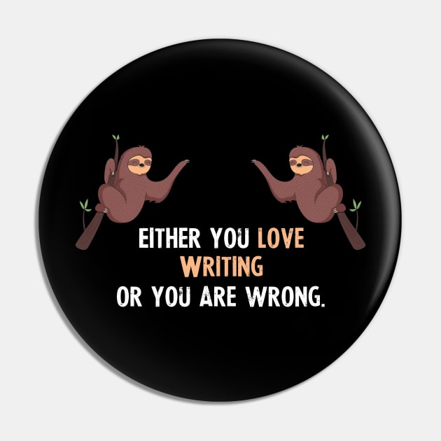 Either You Love Writing Or You Are Wrong - With Cute Sloths Hanging Pin by divawaddle