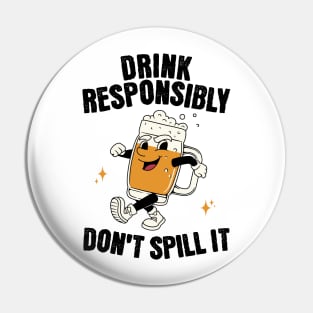 Drink Responsibly Don't Spill It Pin