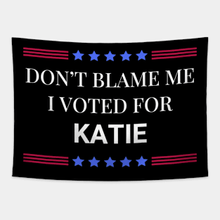 Don't Blame Me I Voted For Katie Tapestry