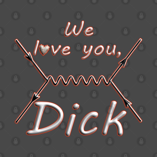 We love you, Dick by GePadeSign