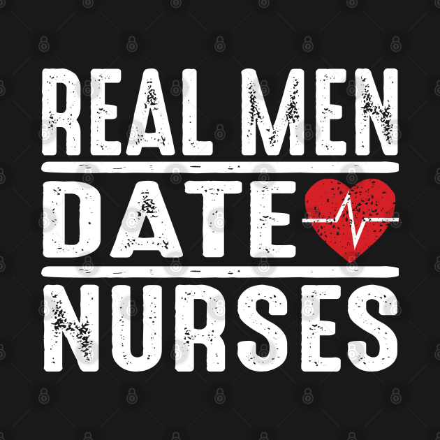 Real Men Date Nurses by Verboten