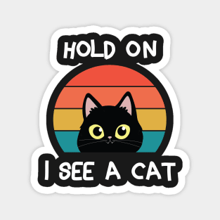 Hold On I See A Cat  Animals Lovers  Cat Lovers Magnet